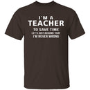 I'm A Teacher I'm Never Wrong T-Shirt CustomCat