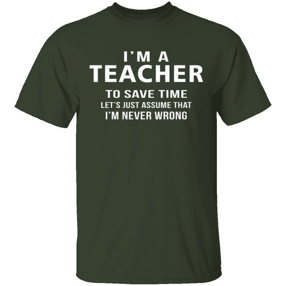 I'm A Teacher I'm Never Wrong T-Shirt CustomCat