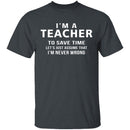 I'm A Teacher I'm Never Wrong T-Shirt CustomCat