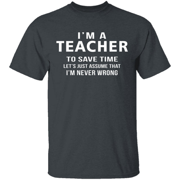 I'm A Teacher I'm Never Wrong T-Shirt CustomCat