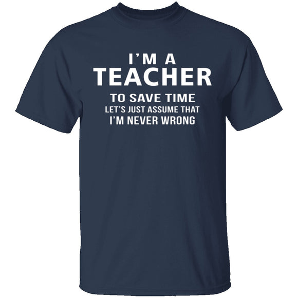I'm A Teacher I'm Never Wrong T-Shirt CustomCat
