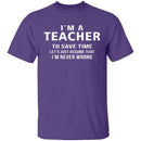 I'm A Teacher I'm Never Wrong T-Shirt CustomCat