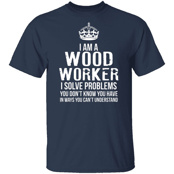 I'm A Woodworker T-Shirt CustomCat