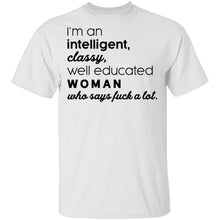 I'm An Intelligent Classy Well Educated Woman Who Says Fuck A Lot T-Shirt