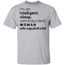 I'm An Intelligent Classy Well Educated Woman Who Says Fuck A Lot T-Shirt