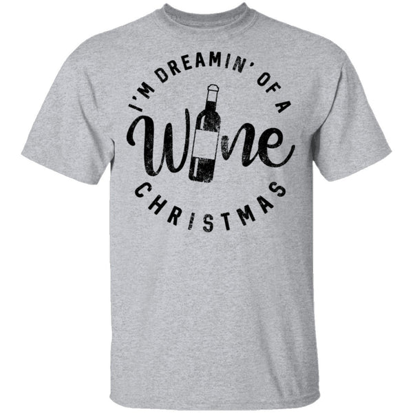 I'm Dreamin' Of A Wine Christmas T-Shirt CustomCat