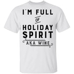 I'm Full Of Holiday Spirit AKA Wine T-Shirt CustomCat