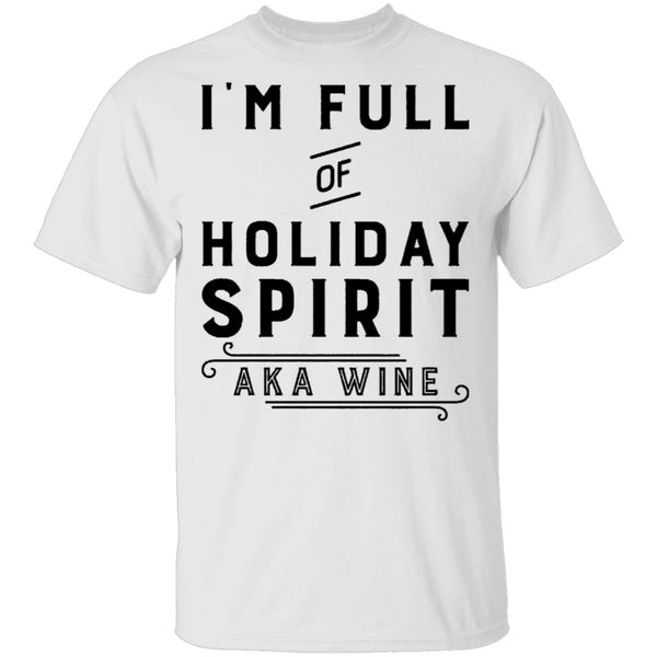 I'm Full Of Holiday Spirit AKA Wine T-Shirt CustomCat