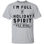 I'm Full Of Holiday Spirit AKA Wine T-Shirt CustomCat