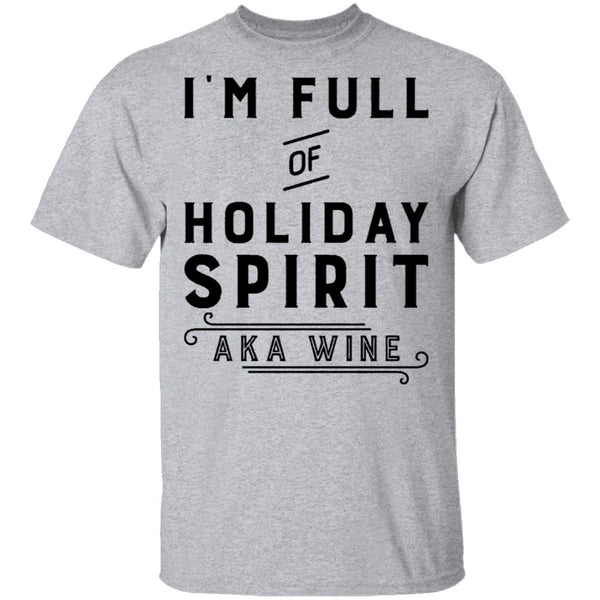 I'm Full Of Holiday Spirit AKA Wine T-Shirt CustomCat
