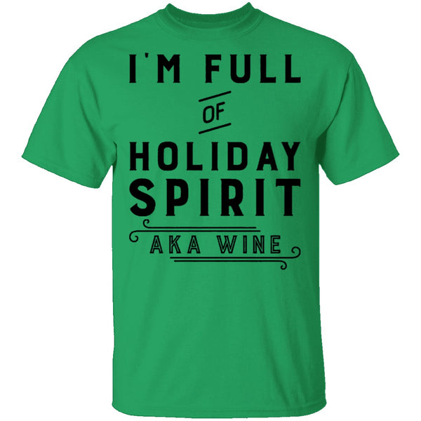 I'm Full Of Holiday Spirit AKA Wine T-Shirt CustomCat