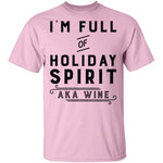 I'm Full Of Holiday Spirit AKA Wine T-Shirt CustomCat