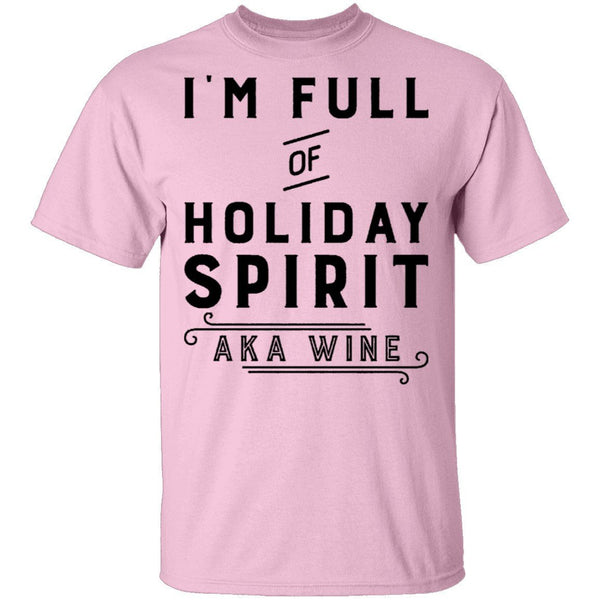 I'm Full Of Holiday Spirit AKA Wine T-Shirt CustomCat
