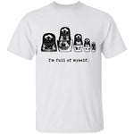 I'm Full Of Myself - Matrioska T-Shirt CustomCat