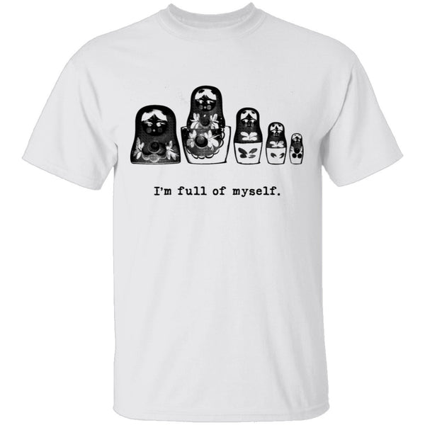 I'm Full Of Myself - Matrioska T-Shirt CustomCat