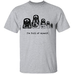 I'm Full Of Myself - Matrioska T-Shirt CustomCat