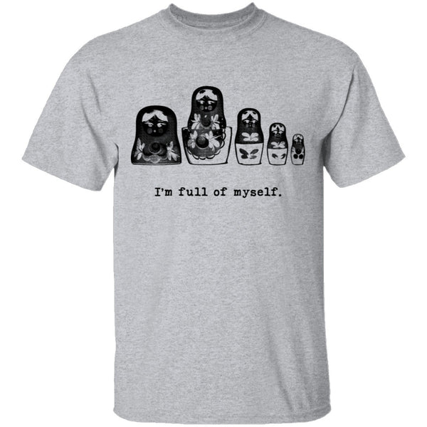 I'm Full Of Myself - Matrioska T-Shirt CustomCat