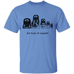 I'm Full Of Myself - Matrioska T-Shirt CustomCat