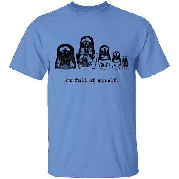 I'm Full Of Myself - Matrioska T-Shirt CustomCat