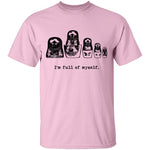 I'm Full Of Myself - Matrioska T-Shirt CustomCat