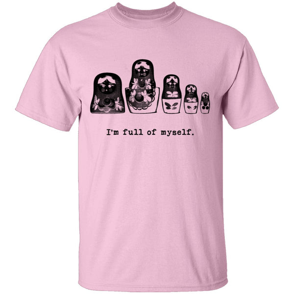 I'm Full Of Myself - Matrioska T-Shirt CustomCat