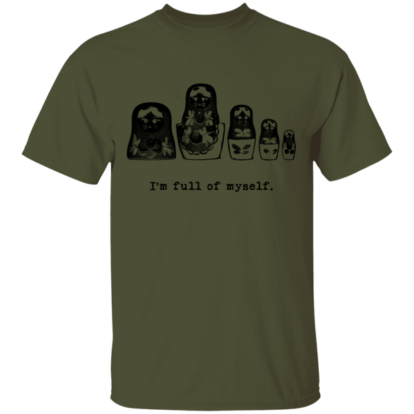 I'm Full Of Myself - Matrioska T-Shirt CustomCat