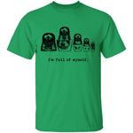 I'm Full Of Myself - Matrioska T-Shirt CustomCat