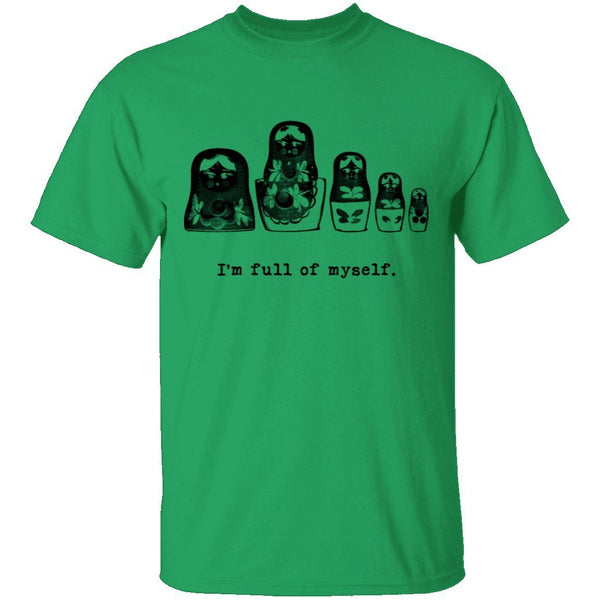 I'm Full Of Myself - Matrioska T-Shirt CustomCat
