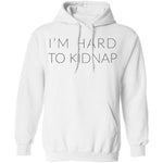I'm Hard to Kidnap T-Shirt CustomCat