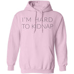 I'm Hard to Kidnap T-Shirt CustomCat