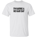 I'm Having No Hair Day T-Shirt CustomCat