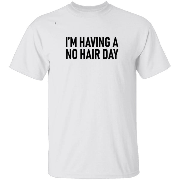 I'm Having No Hair Day T-Shirt CustomCat