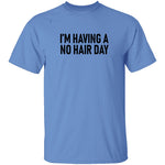 I'm Having No Hair Day T-Shirt CustomCat