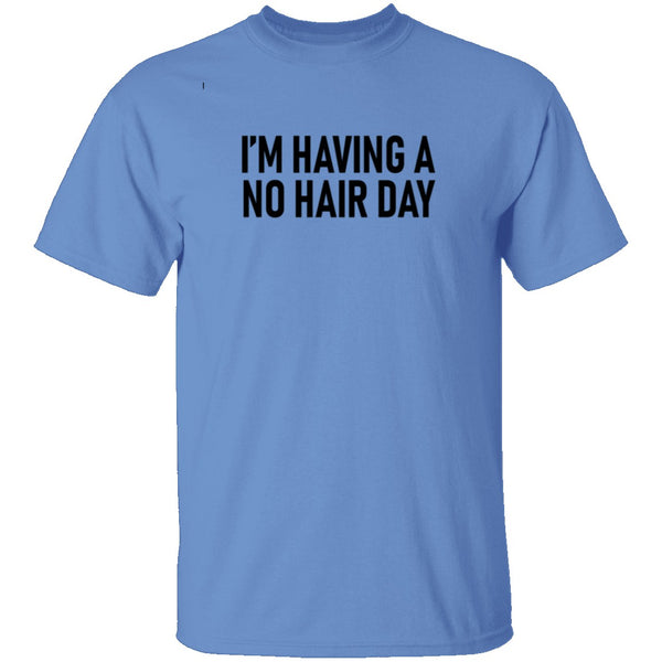 I'm Having No Hair Day T-Shirt CustomCat