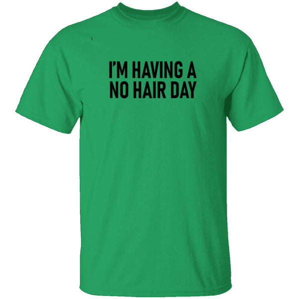 I'm Having No Hair Day T-Shirt CustomCat