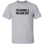 I'm Having No Hair Day T-Shirt CustomCat