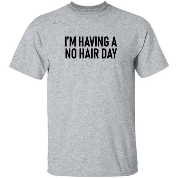 I'm Having No Hair Day T-Shirt CustomCat