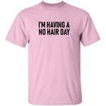 I'm Having No Hair Day T-Shirt CustomCat
