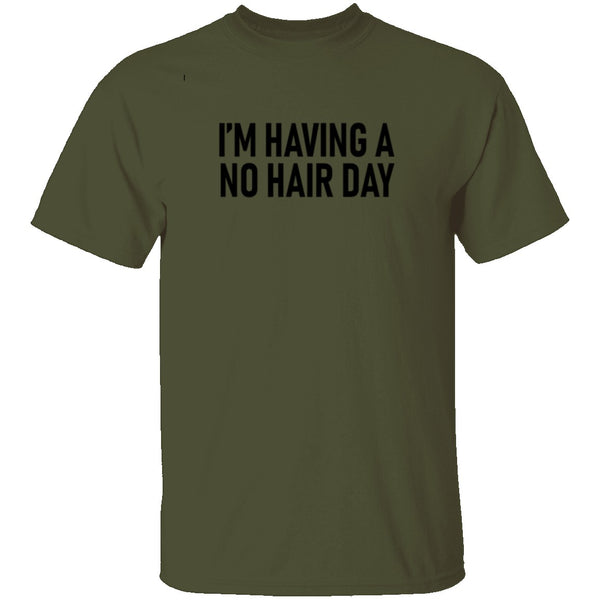 I'm Having No Hair Day T-Shirt CustomCat