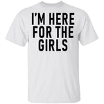 I'm Here For The Girls T-Shirt CustomCat