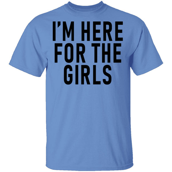 I'm Here For The Girls T-Shirt CustomCat