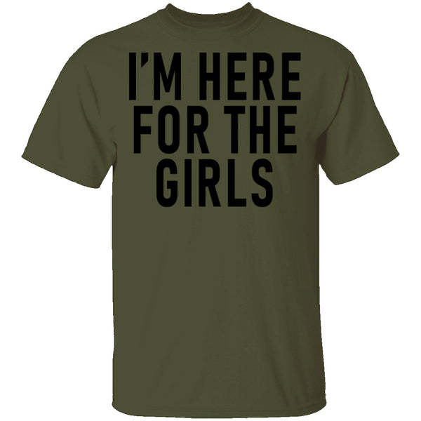 I'm Here For The Girls T-Shirt CustomCat