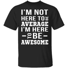 I'm Here To Be Awesome T-Shirt