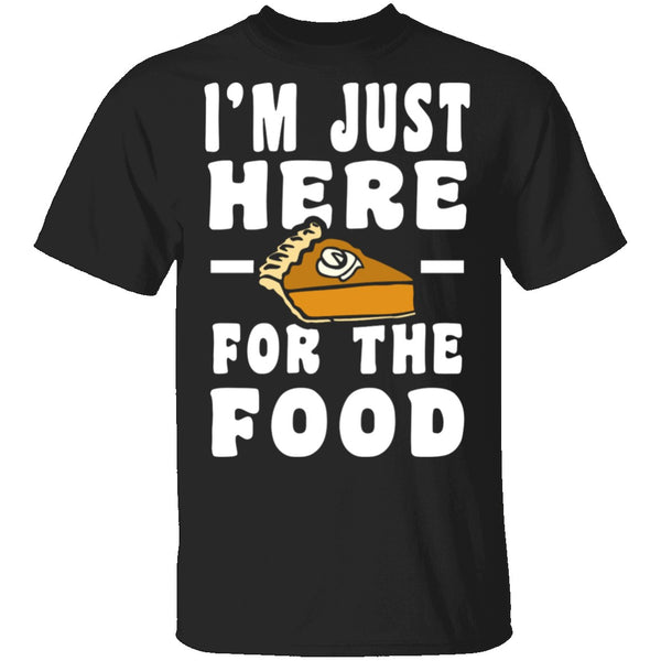 I'm Just Here For The Food T-Shirt CustomCat