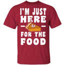 I'm Just Here For The Food T-Shirt CustomCat