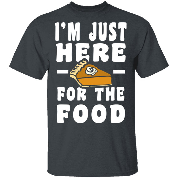 I'm Just Here For The Food T-Shirt CustomCat