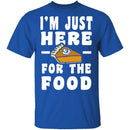 I'm Just Here For The Food T-Shirt CustomCat