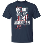 I'm Not Drunk I'm American T-Shirt CustomCat