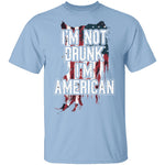I'm Not Drunk I'm American T-Shirt CustomCat
