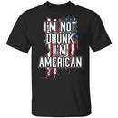 I'm Not Drunk I'm American T-Shirt CustomCat